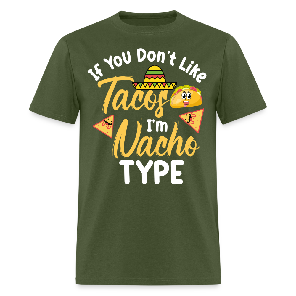 If You Don't Like Tacos I'm Nacho Type T-Shirt - military green
