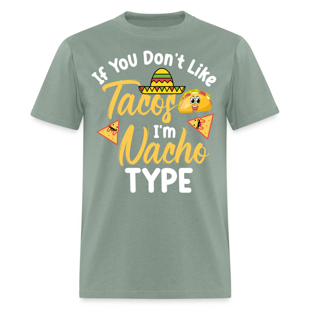 If You Don't Like Tacos I'm Nacho Type T-Shirt - sage