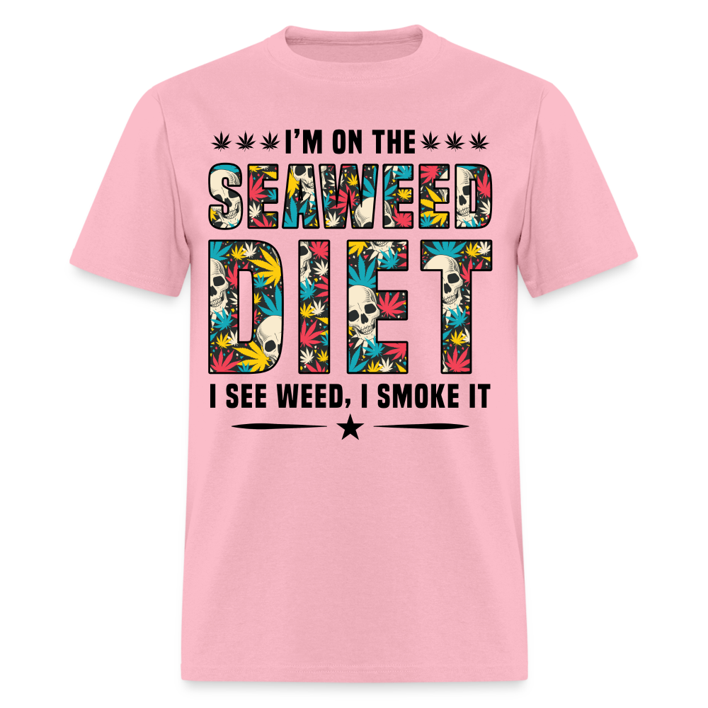 On The Seaweed Diet I See Weed I Smoke It T-Shirt - pink
