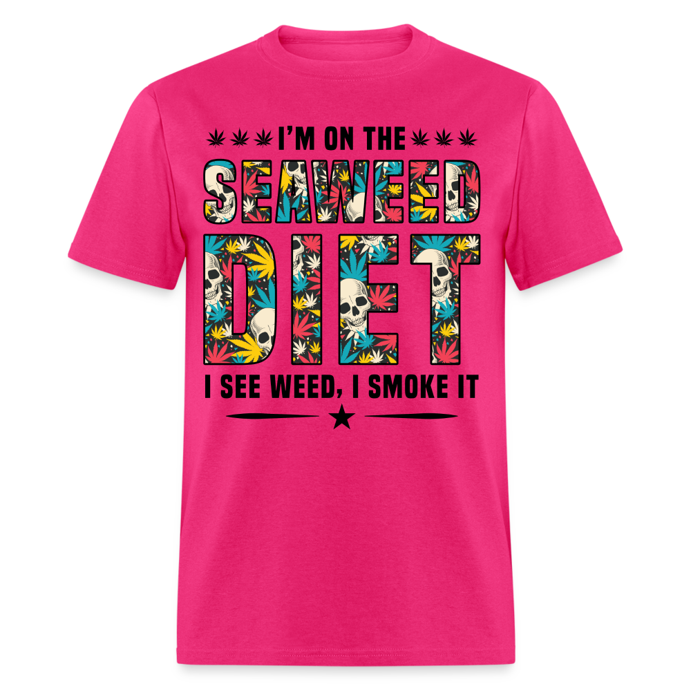On The Seaweed Diet I See Weed I Smoke It T-Shirt - fuchsia