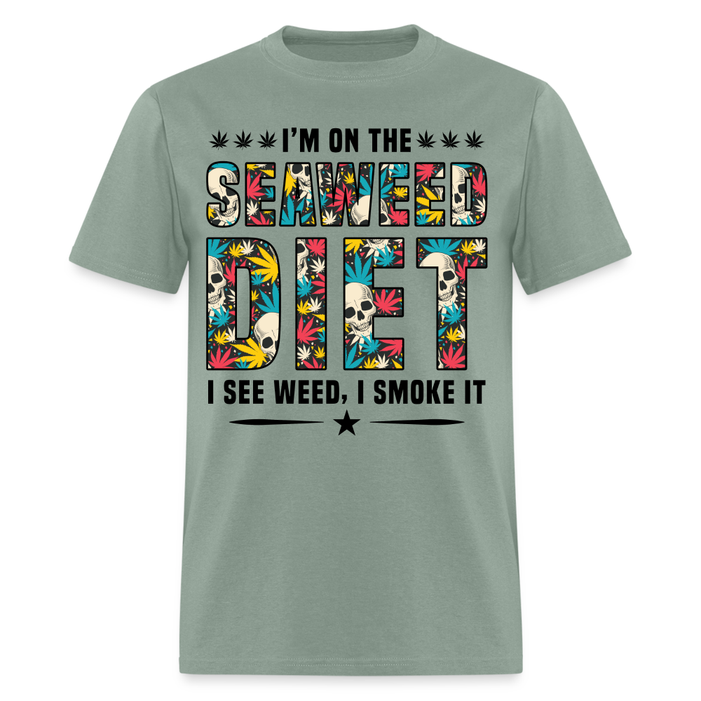 On The Seaweed Diet I See Weed I Smoke It T-Shirt - sage