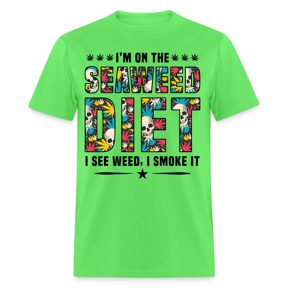 On The Seaweed Diet I See Weed I Smoke It T-Shirt - kiwi
