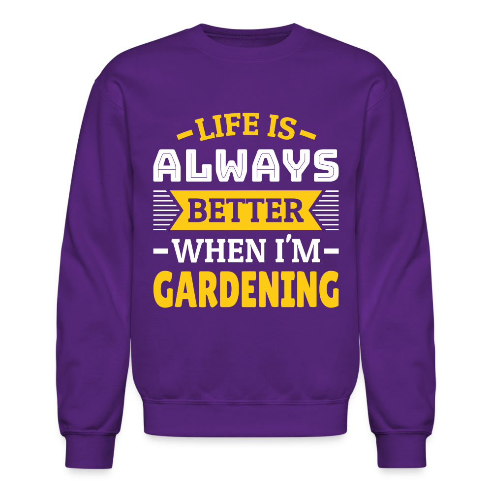 Life Is Always Better When I'm Gardening Sweatshirt - purple