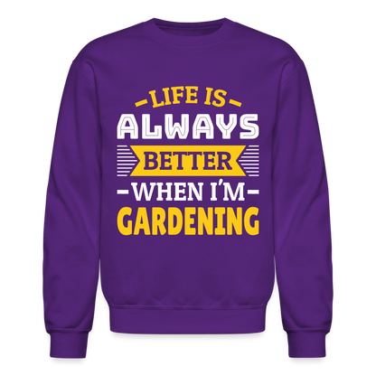Life Is Always Better When I'm Gardening Sweatshirt - purple