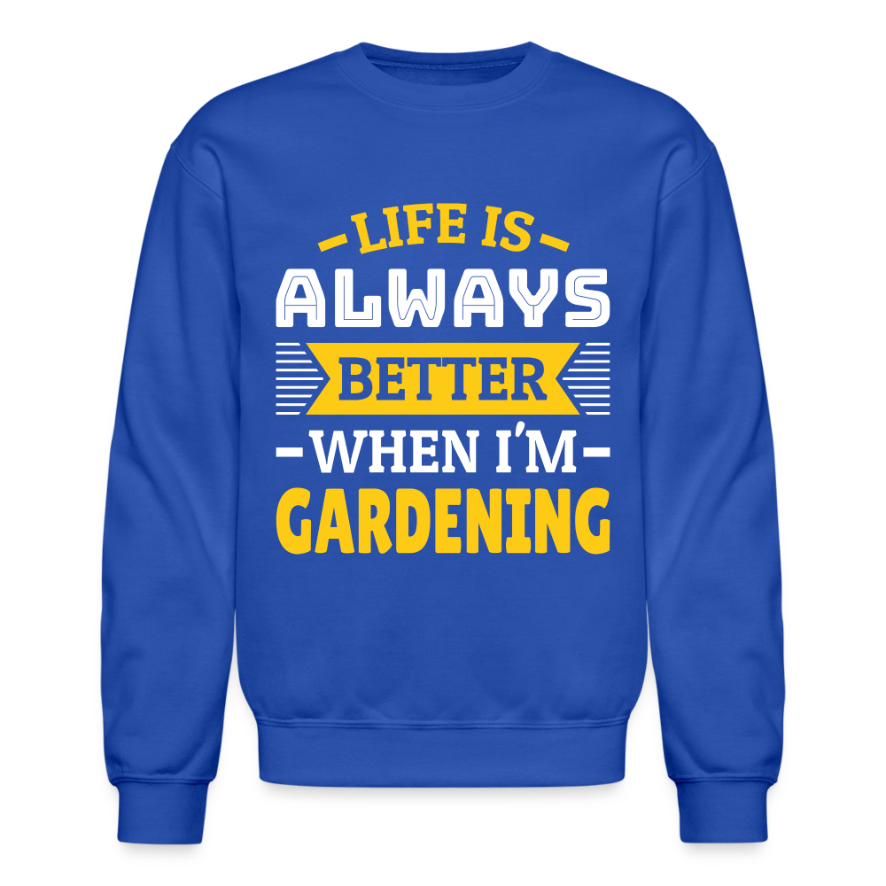 Life Is Always Better When I'm Gardening Sweatshirt - royal blue