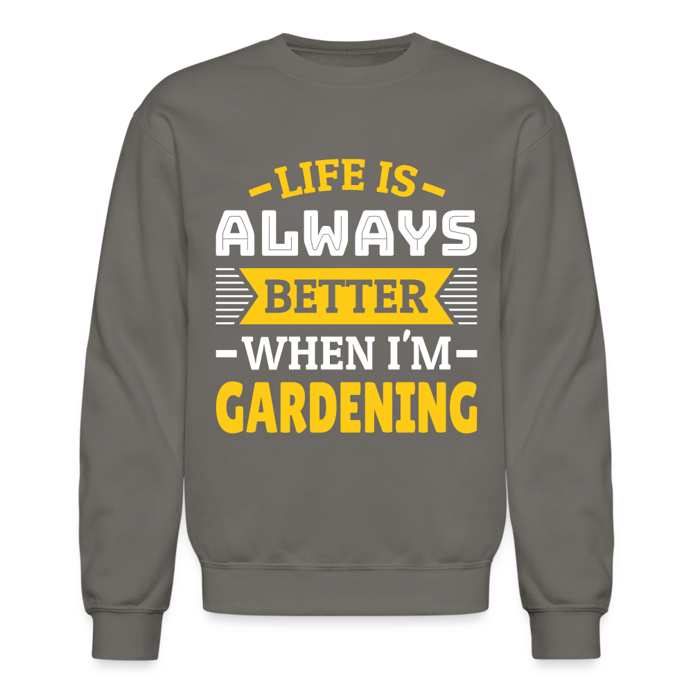 Life Is Always Better When I'm Gardening Sweatshirt - asphalt gray