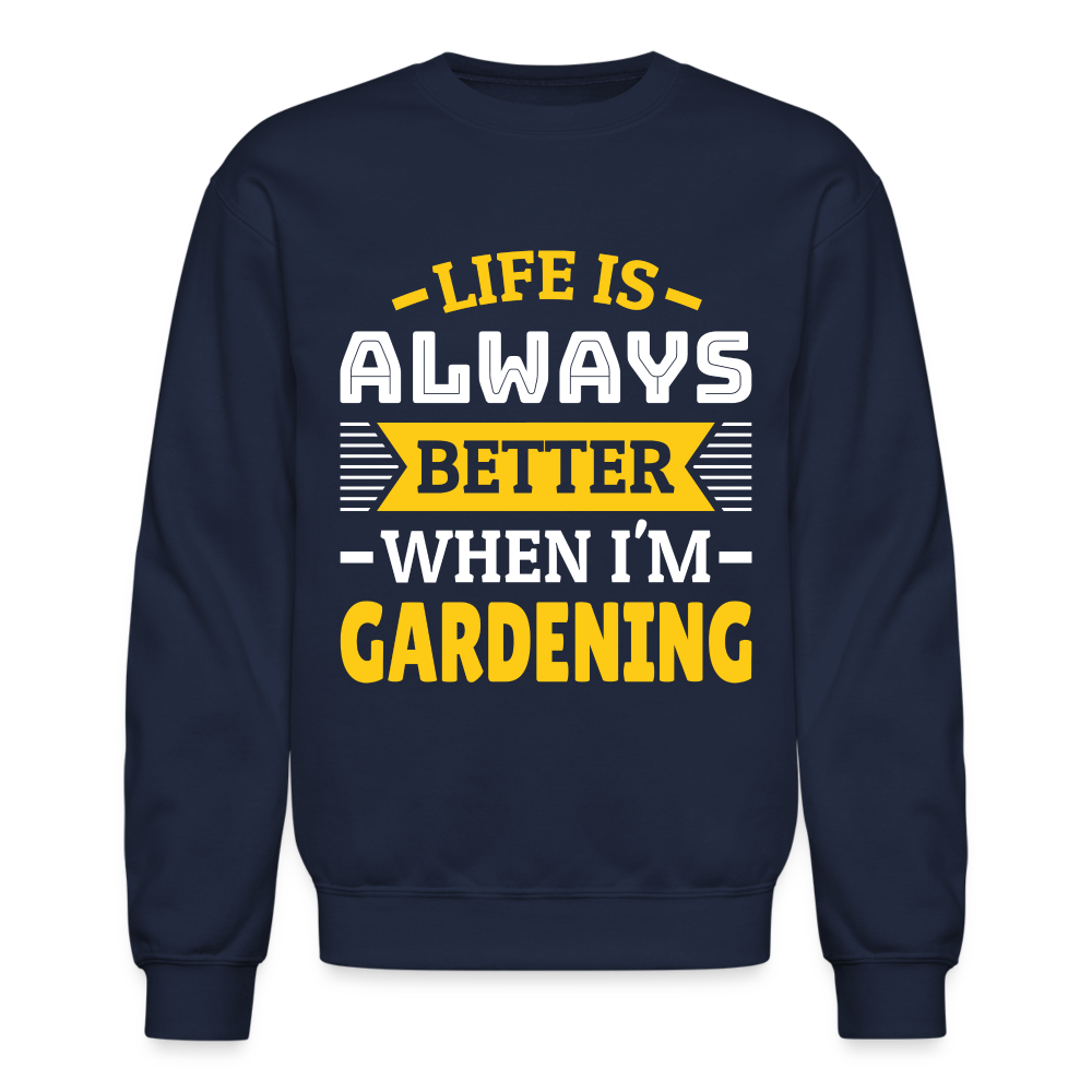 Life Is Always Better When I'm Gardening Sweatshirt - navy