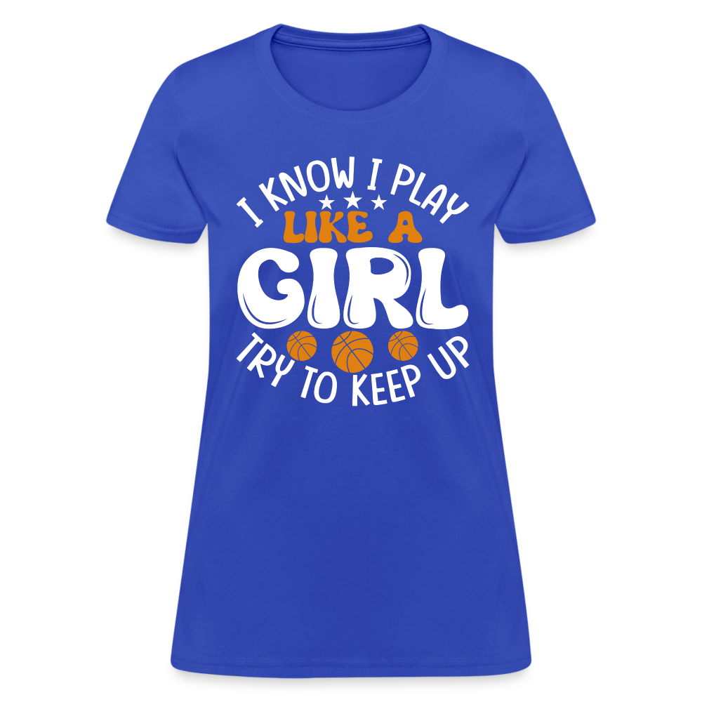 I Know I Play Like A Girl Try To Keep Up T-Shirt - royal blue