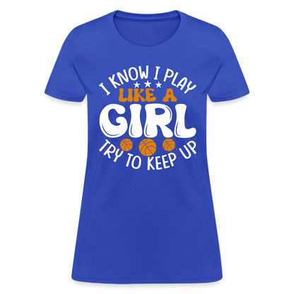 I Know I Play Like A Girl Try To Keep Up T-Shirt - royal blue