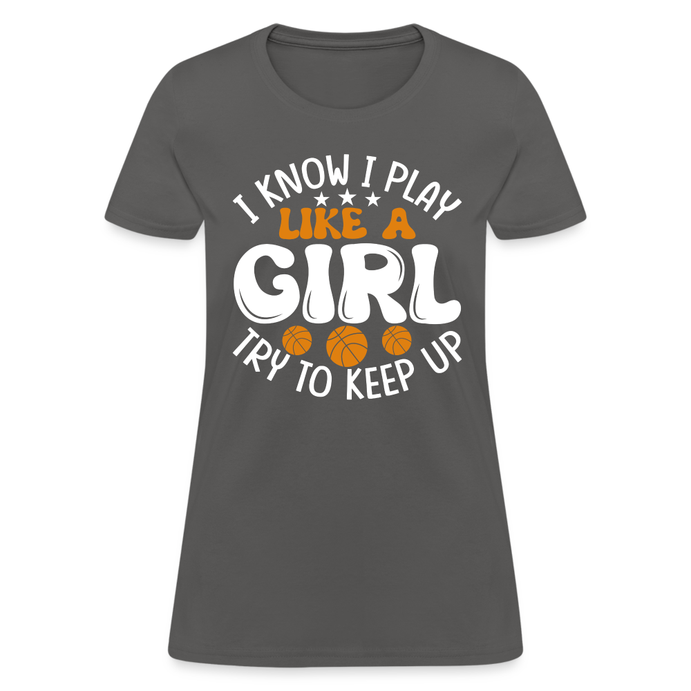 I Know I Play Like A Girl Try To Keep Up T-Shirt - charcoal