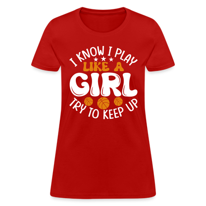 I Know I Play Like A Girl Try To Keep Up T-Shirt - red