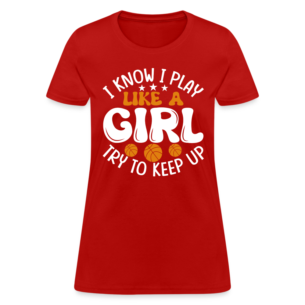 I Know I Play Like A Girl Try To Keep Up T-Shirt - red