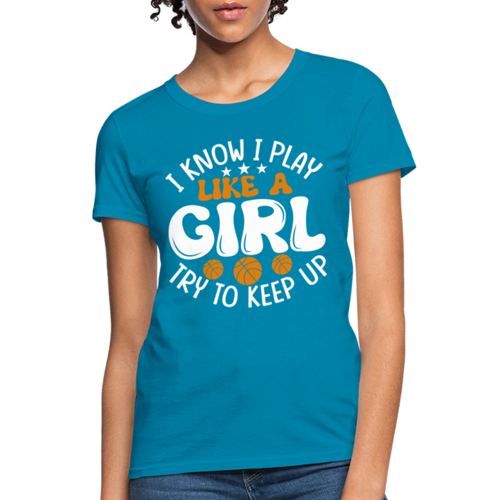 I Know I Play Like A Girl Try To Keep Up T-Shirt - turquoise