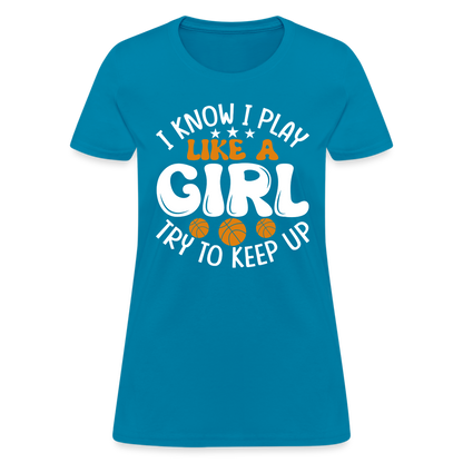 I Know I Play Like A Girl Try To Keep Up T-Shirt - turquoise