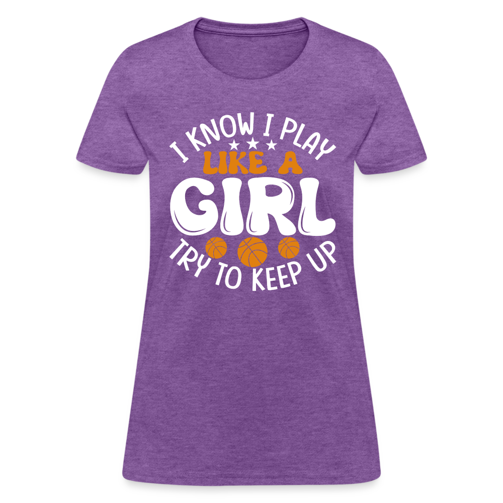 I Know I Play Like A Girl Try To Keep Up T-Shirt - purple heather