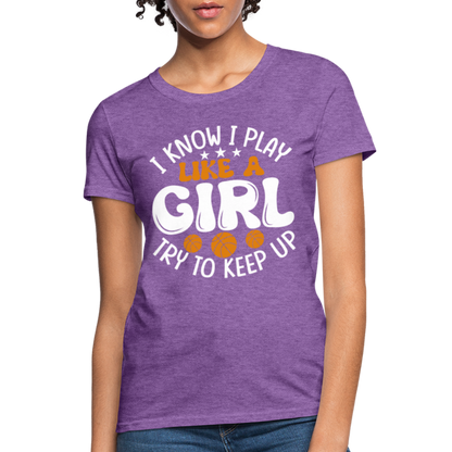 I Know I Play Like A Girl Try To Keep Up T-Shirt - purple heather