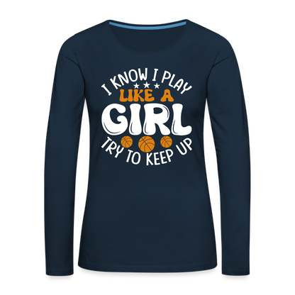 I Know I Play Like A Girl Try To Keep Up Premium Long Sleeve T-Shirt - deep navy