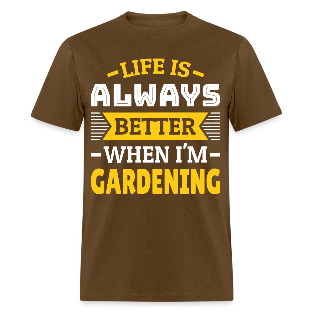 Life Is Always Better When I'm Gardening T-Shirt - brown