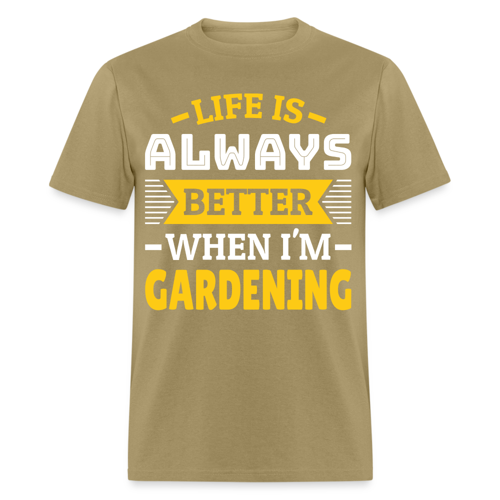 Life Is Always Better When I'm Gardening T-Shirt - khaki