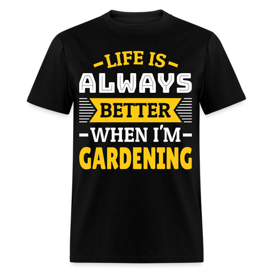 Life Is Always Better When I'm Gardening T-Shirt - black