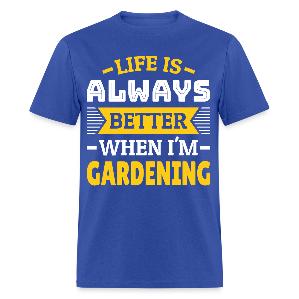 Life Is Always Better When I'm Gardening T-Shirt - royal blue