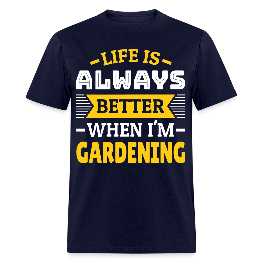 Life Is Always Better When I'm Gardening T-Shirt - navy