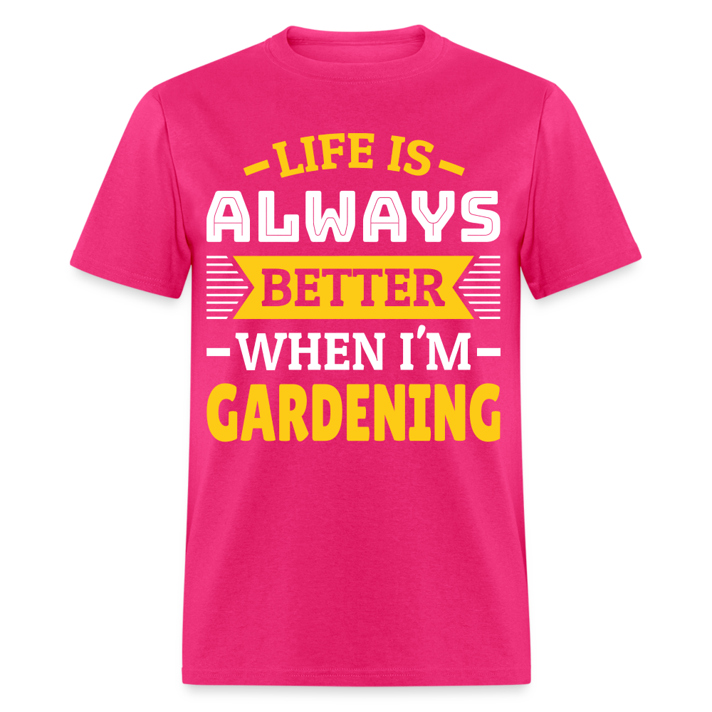 Life Is Always Better When I'm Gardening T-Shirt - fuchsia