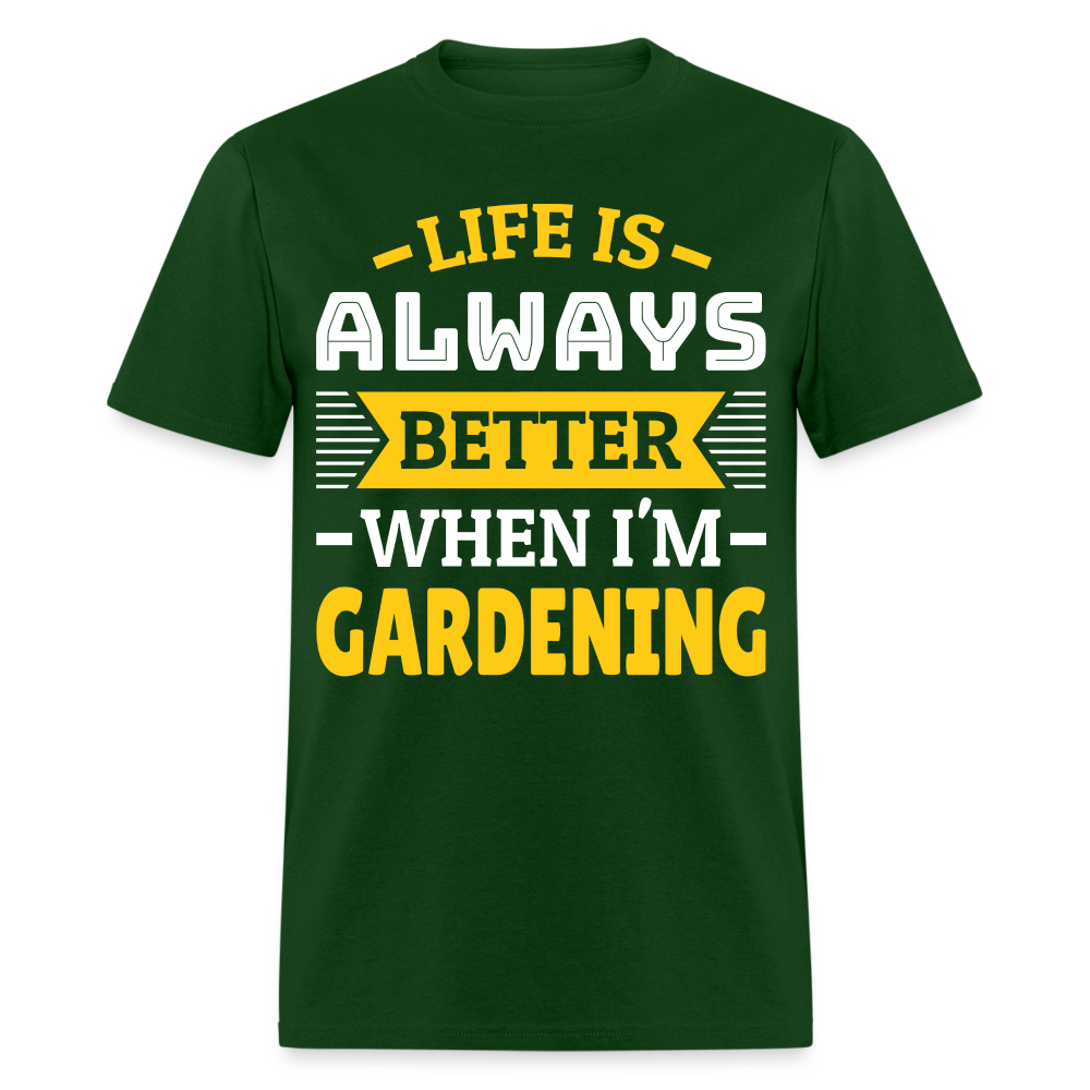 Life Is Always Better When I'm Gardening T-Shirt - forest green