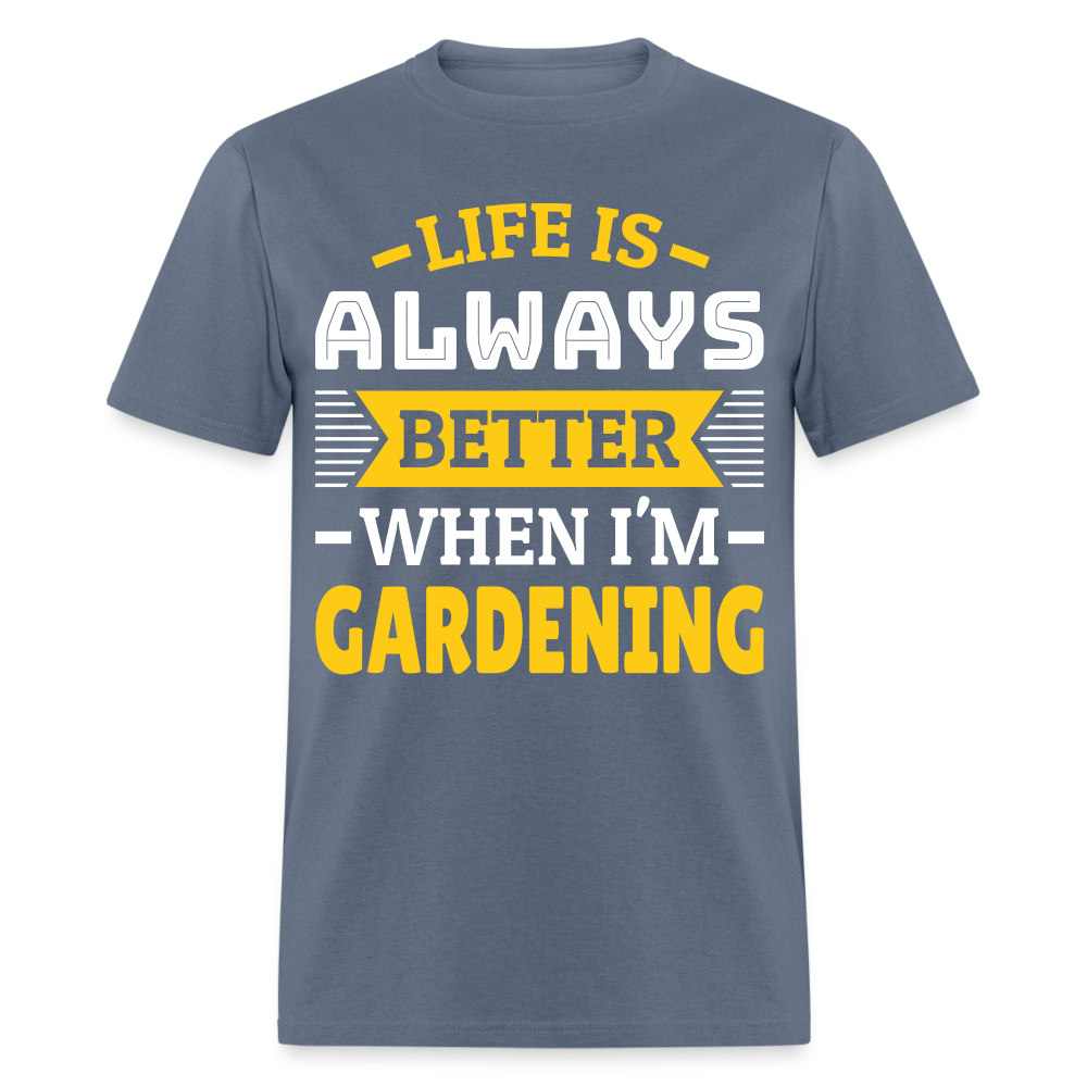 Life Is Always Better When I'm Gardening T-Shirt - denim