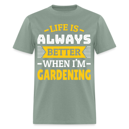 Life Is Always Better When I'm Gardening T-Shirt - sage