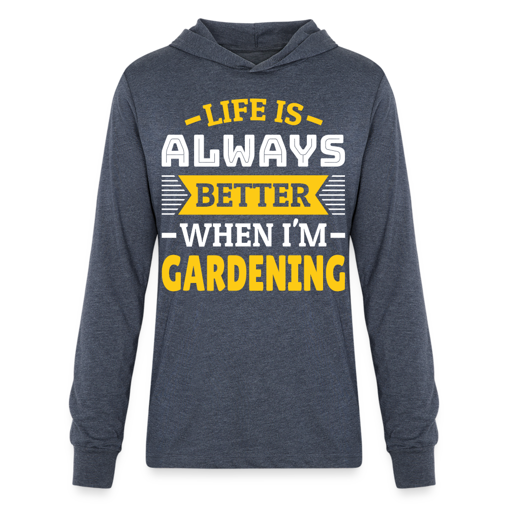 Life Is Always Better When I'm Gardening Long Sleeve Hoodie Shirt - heather navy