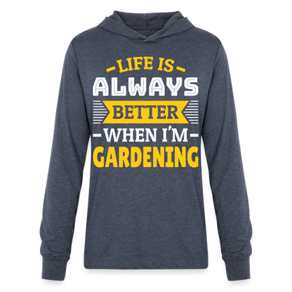 Life Is Always Better When I'm Gardening Long Sleeve Hoodie Shirt - heather navy