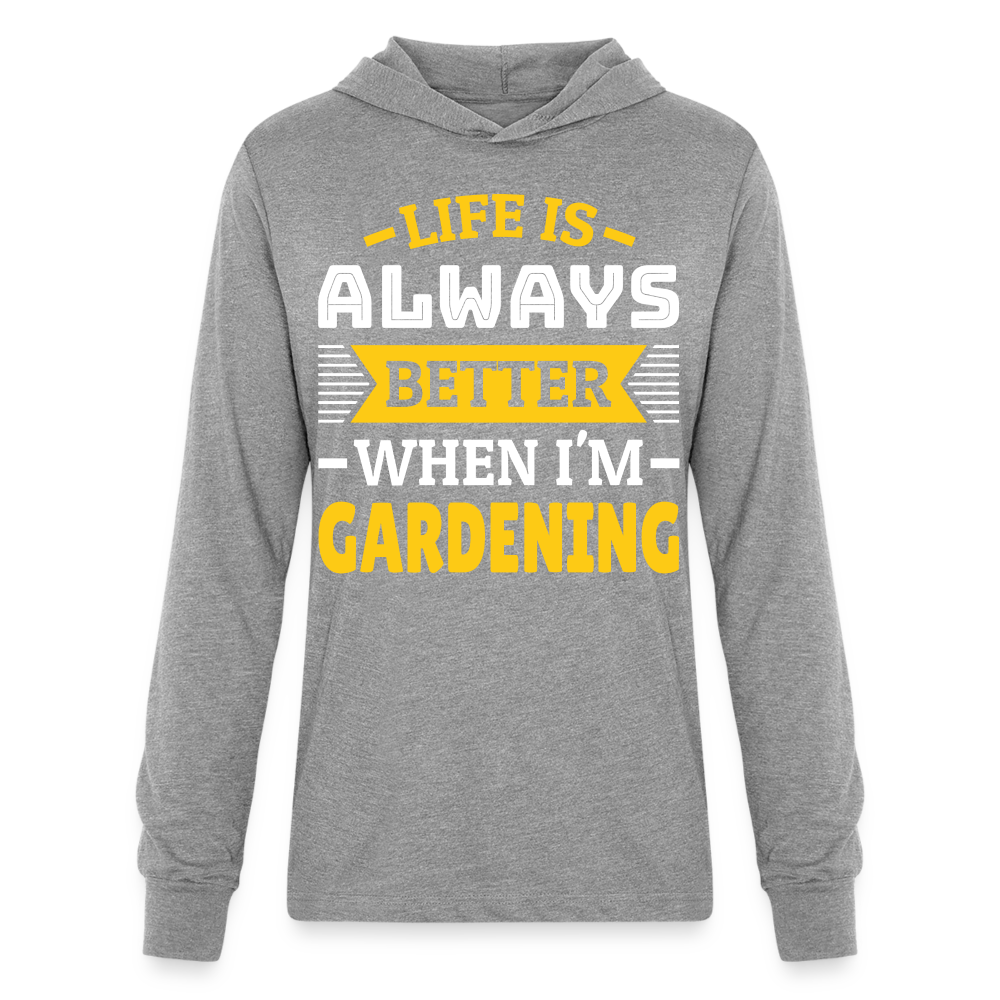 Life Is Always Better When I'm Gardening Long Sleeve Hoodie Shirt - heather grey