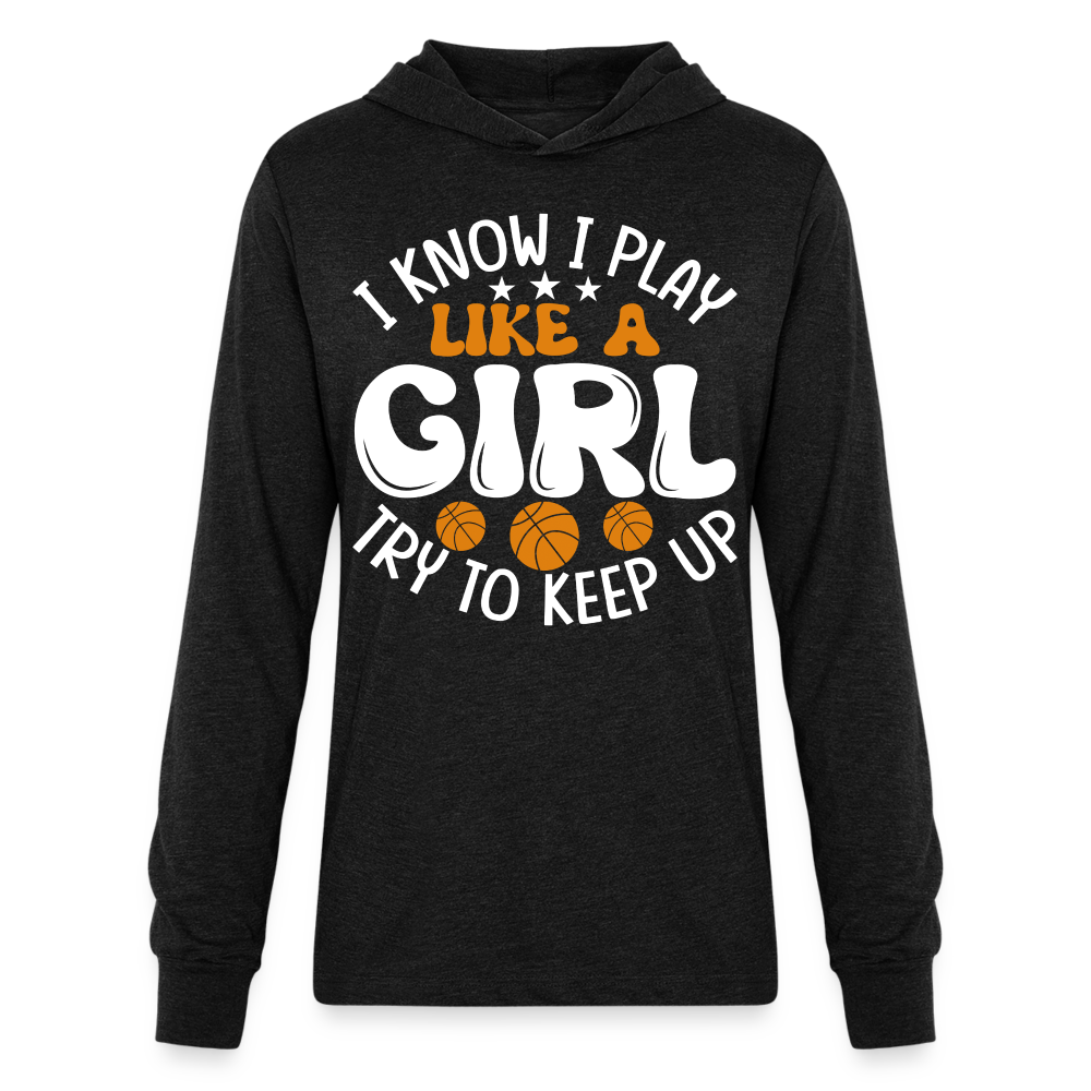 I Know I Play Like A Girl Try To Keep Up Hoodie Shirt - heather black