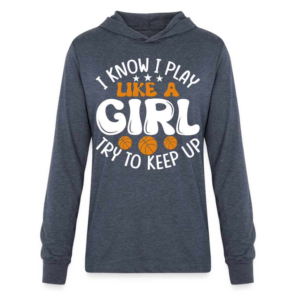 I Know I Play Like A Girl Try To Keep Up Hoodie Shirt - heather navy
