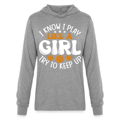 I Know I Play Like A Girl Try To Keep Up Hoodie Shirt - heather grey