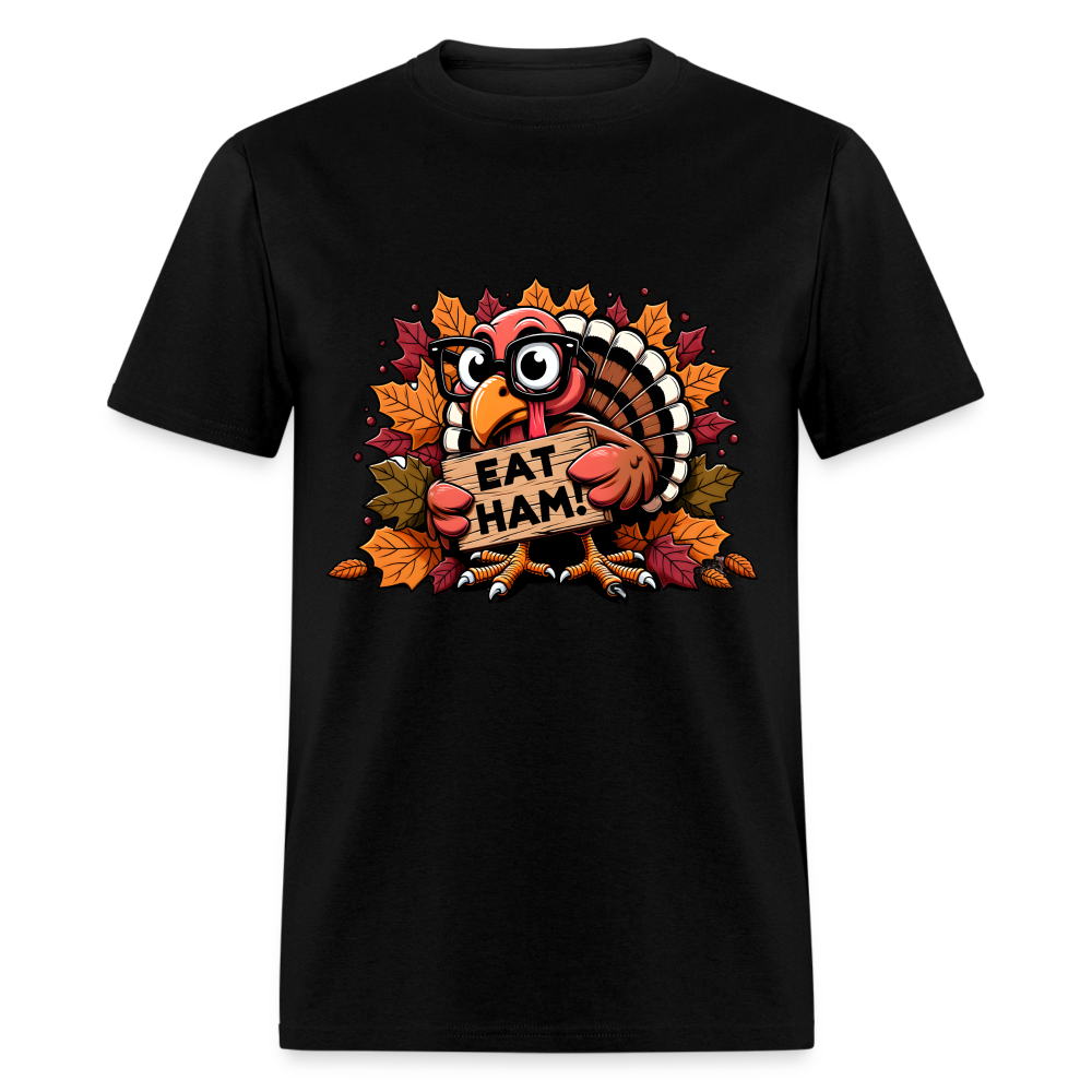 Thanksgiving Turkey Says Eat Ham T-Shirt - black