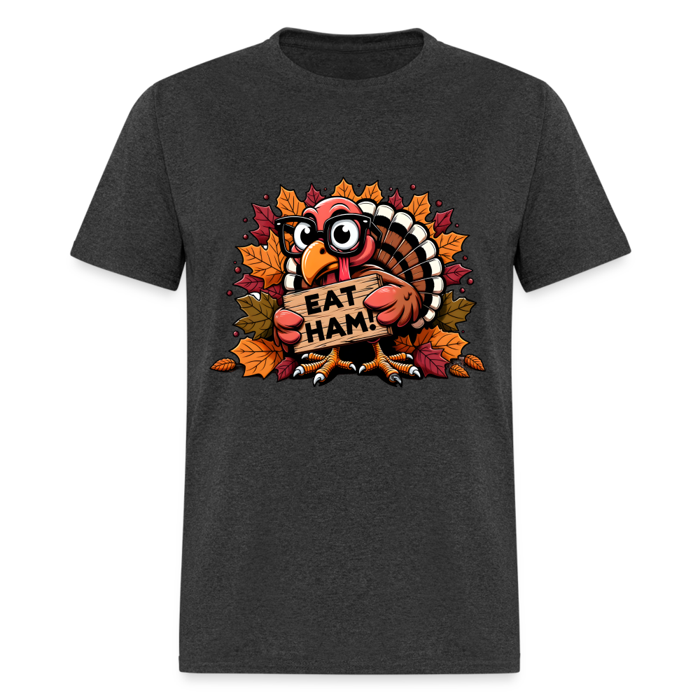 Thanksgiving Turkey Says Eat Ham T-Shirt - heather black
