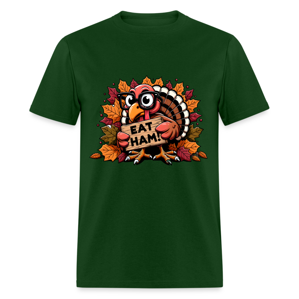 Thanksgiving Turkey Says Eat Ham T-Shirt - forest green