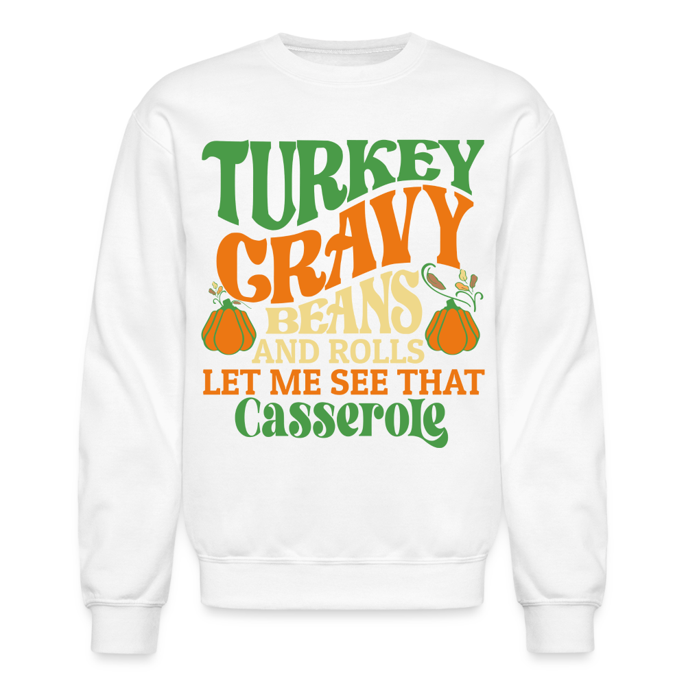 Turkey Gravy Beans and Rolls Let Me See That Casserole Sweatshirt - white