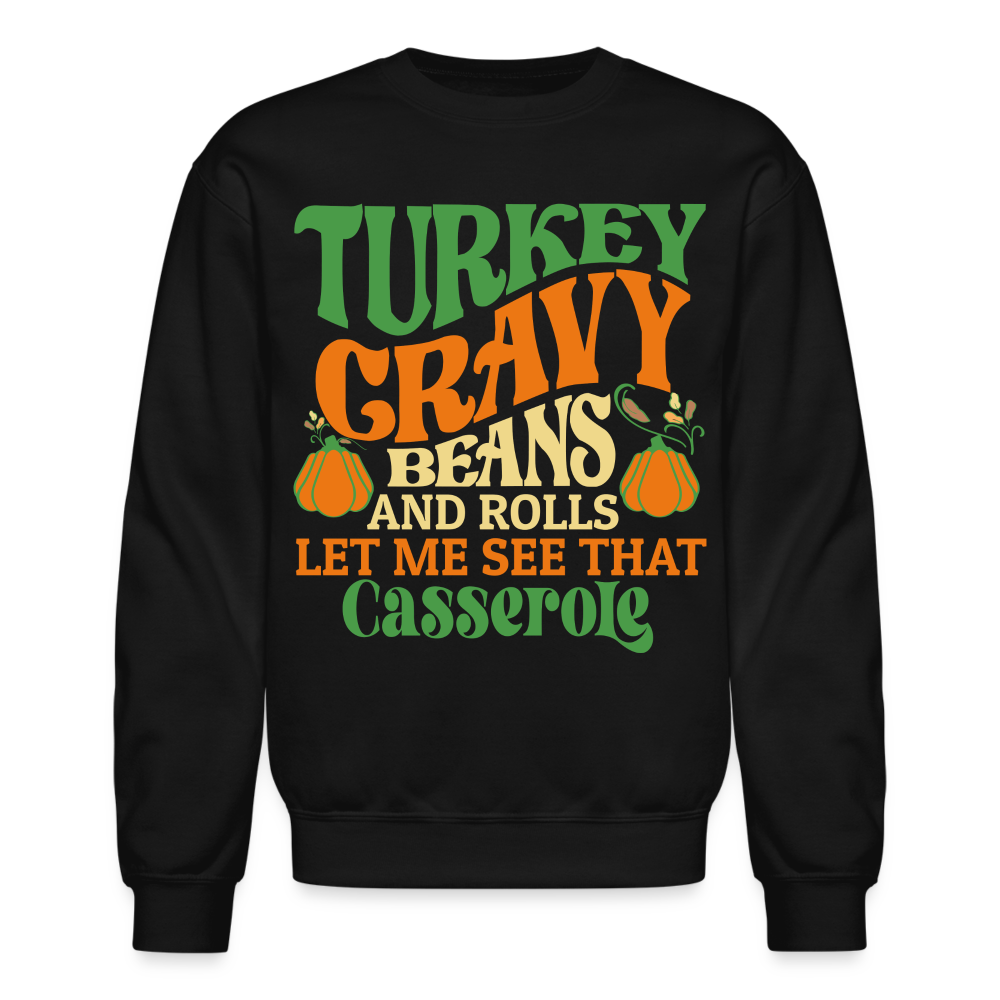 Turkey Gravy Beans and Rolls Let Me See That Casserole Sweatshirt - black