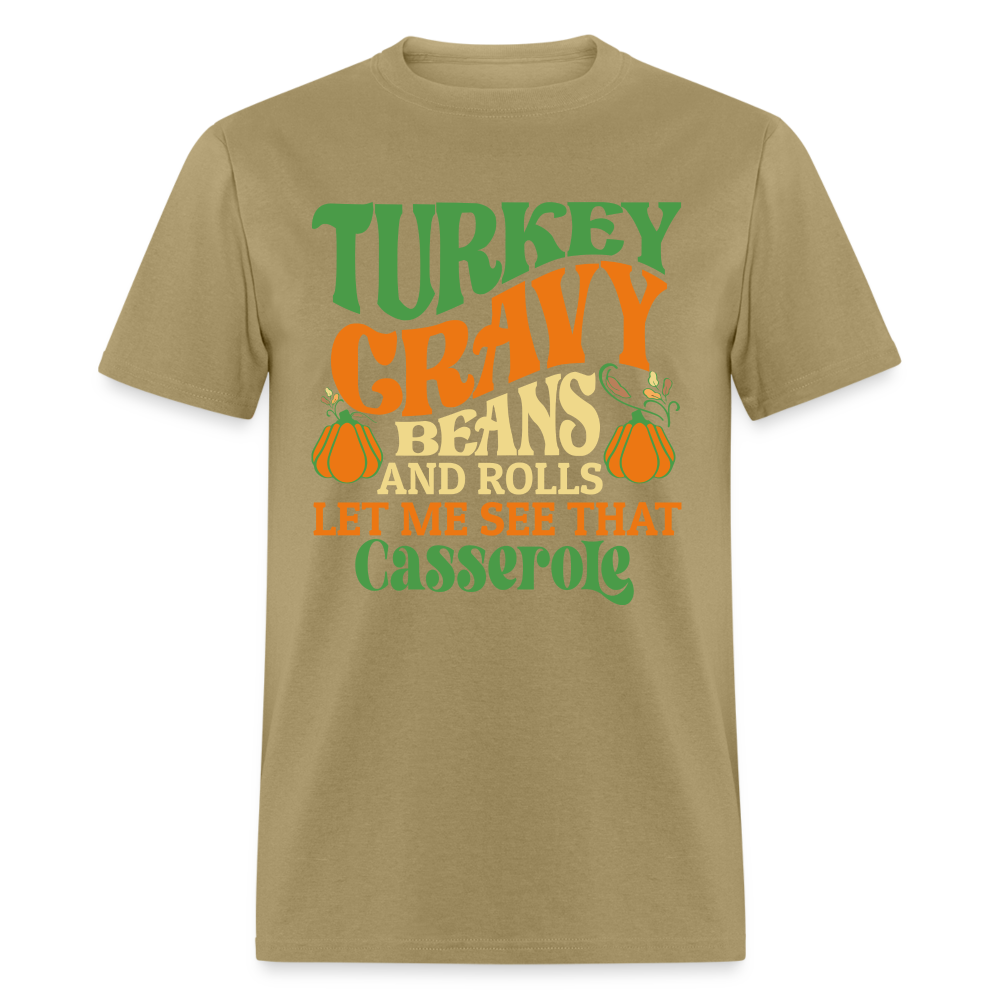 Turkey Gravy Beans and Rolls Let Me See That Casserole T-Shirt - khaki