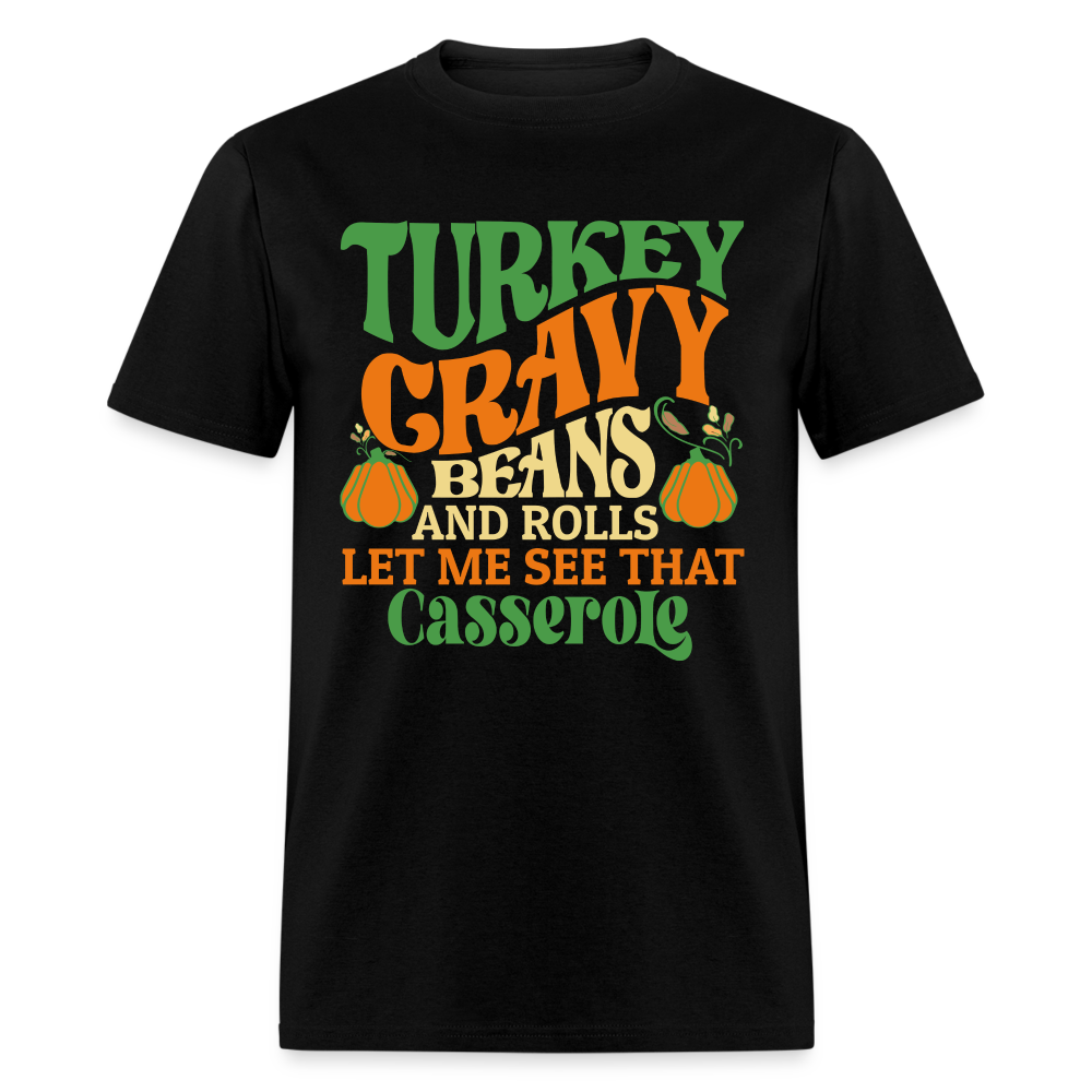 Turkey Gravy Beans and Rolls Let Me See That Casserole T-Shirt - black