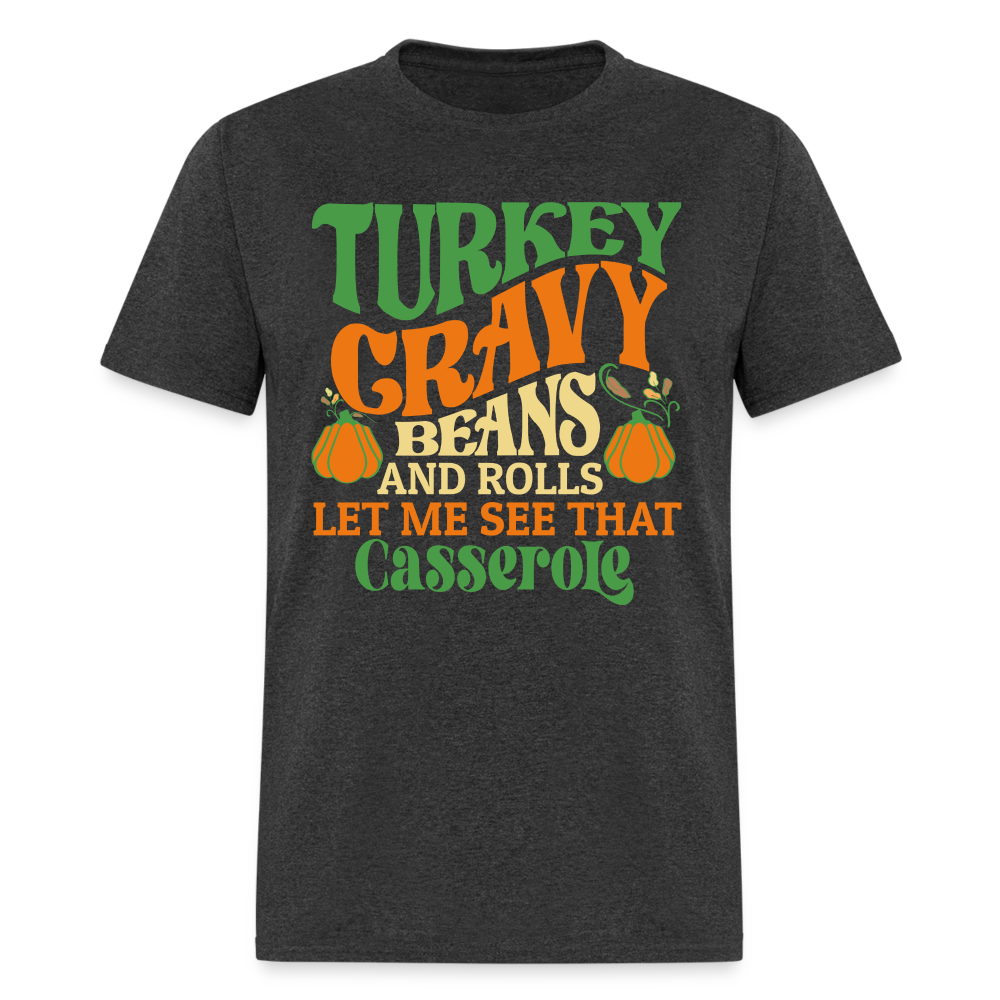 Turkey Gravy Beans and Rolls Let Me See That Casserole T-Shirt - heather black