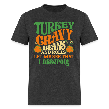 Turkey Gravy Beans and Rolls Let Me See That Casserole T-Shirt - heather black