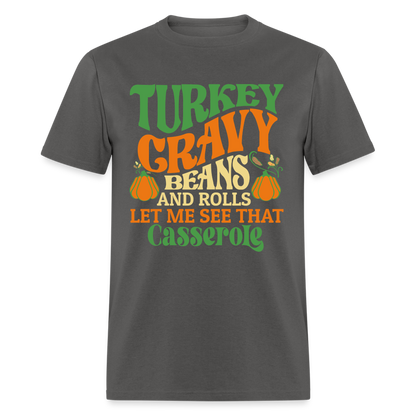 Turkey Gravy Beans and Rolls Let Me See That Casserole T-Shirt - charcoal