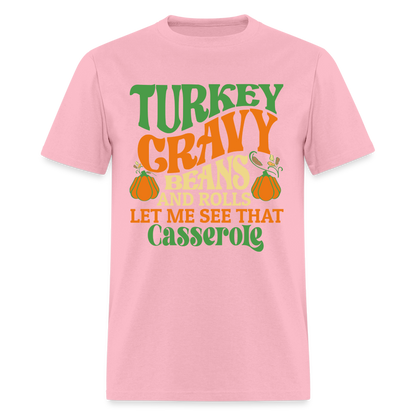 Turkey Gravy Beans and Rolls Let Me See That Casserole T-Shirt - pink