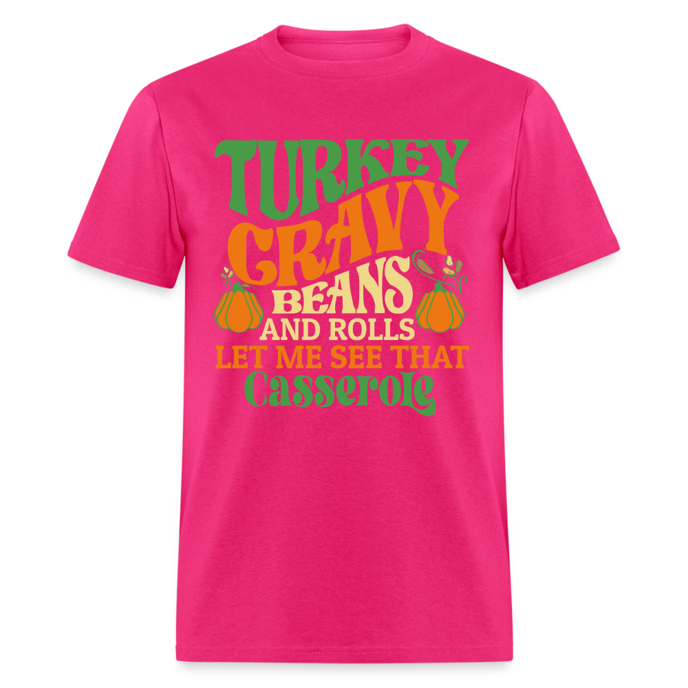 Turkey Gravy Beans and Rolls Let Me See That Casserole T-Shirt - fuchsia