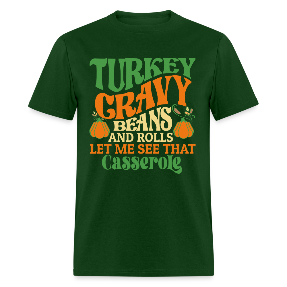 Turkey Gravy Beans and Rolls Let Me See That Casserole T-Shirt - forest green