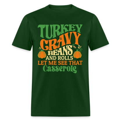 Turkey Gravy Beans and Rolls Let Me See That Casserole T-Shirt - forest green